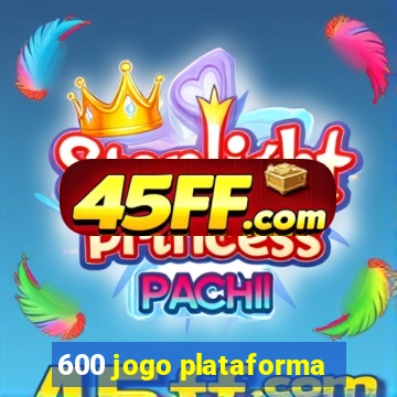 600 jogo plataforma